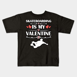 Skateboarding Is My Valentine T-Shirt Funny Humor Fans Kids T-Shirt